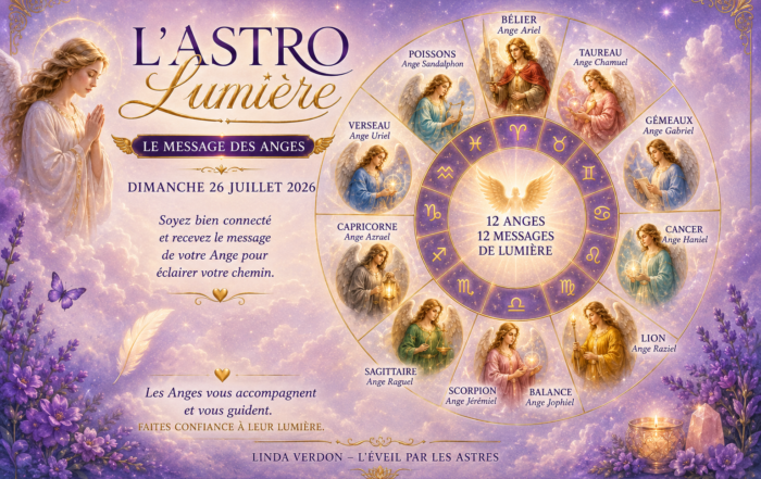 Découvrez l’Astro Lumière du 26 juillet 2026 et recevez le message de l’Ange associé à chacun des douze signes du zodiaque.