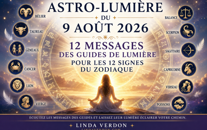 Découvrez l’Astro-Lumière du 9 août 2026 et les 12 messages des Guides de Lumière pour chaque signe du zodiaque. Une guidance spirituelle et intuitive.
